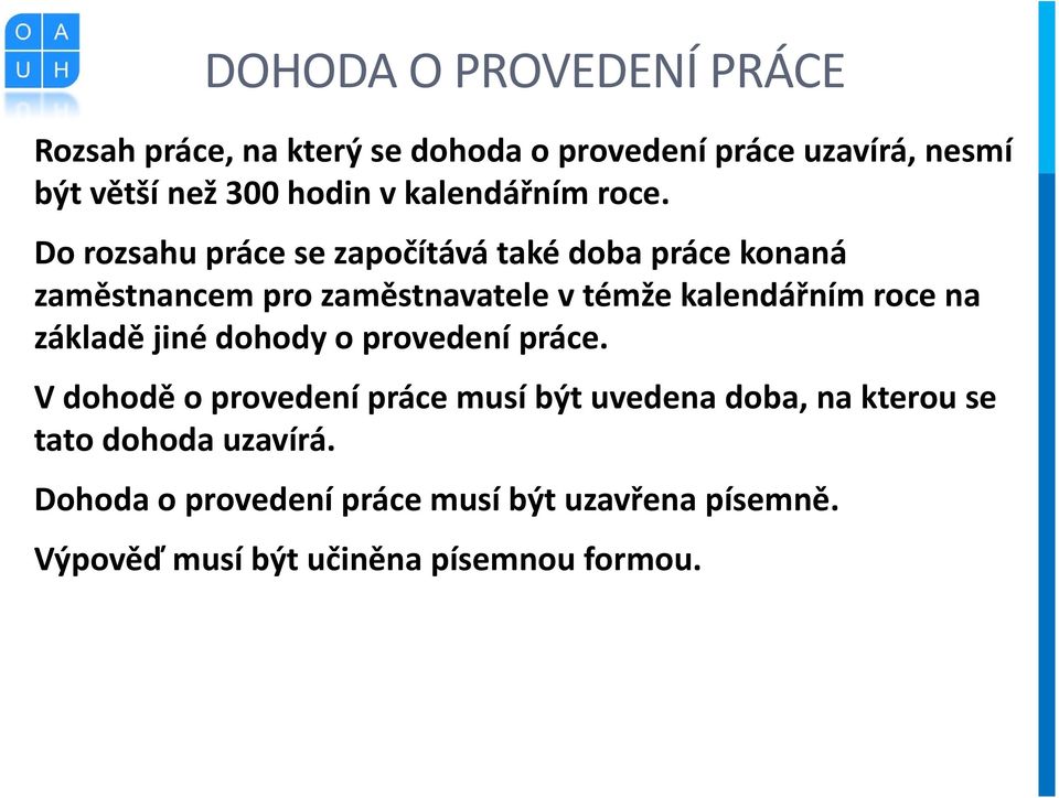 Do rozsahu práce se započítává také doba práce konaná zaměstnancem pro zaměstnavatele v témže kalendářním roce na