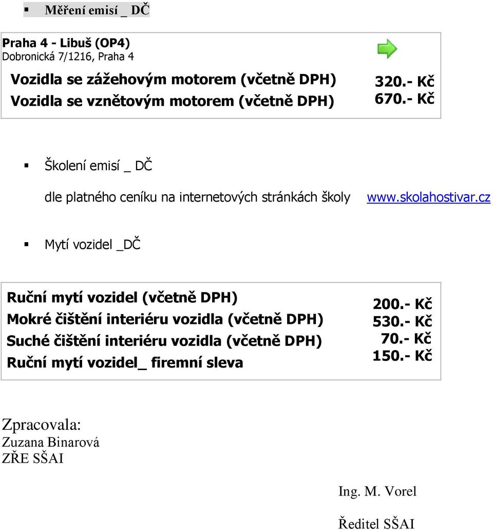 cz Mytí vozidel _ Ruční mytí vozidel (včetně DPH) Mokré čištění interiéru vozidla (včetně DPH) Suché čištění interiéru vozidla