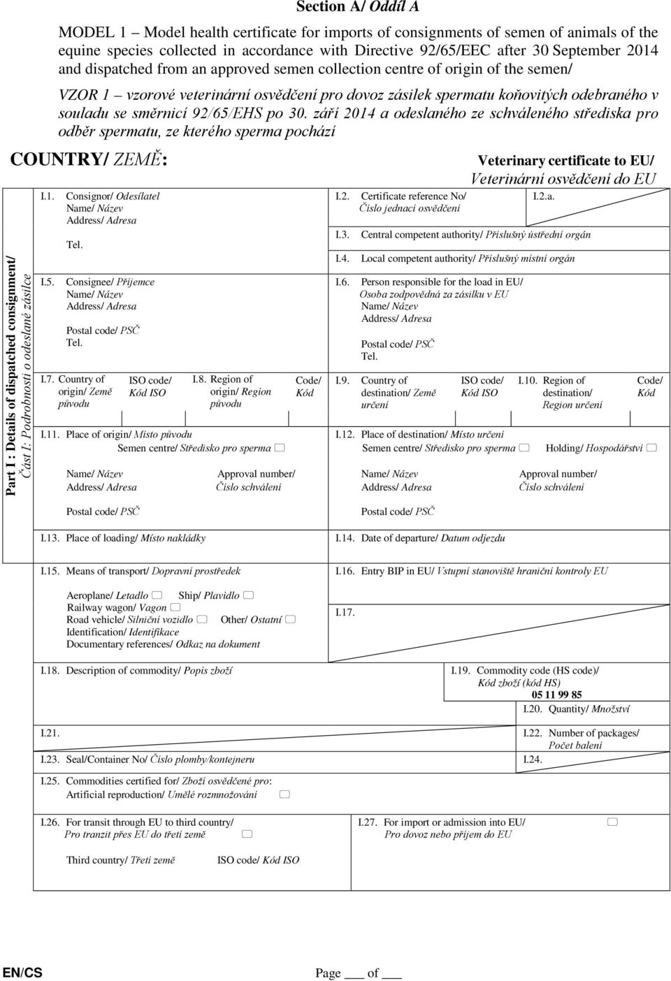 září 2014 a odeslaného ze schváleného střediska pro odběr spermatu, ze kterého sperma pochází COUNTRY/ ZEMĚ: Part I : Details of dispatched consignment/ Část I: Podrobnosti o odeslané zásilce I.1. I.5.