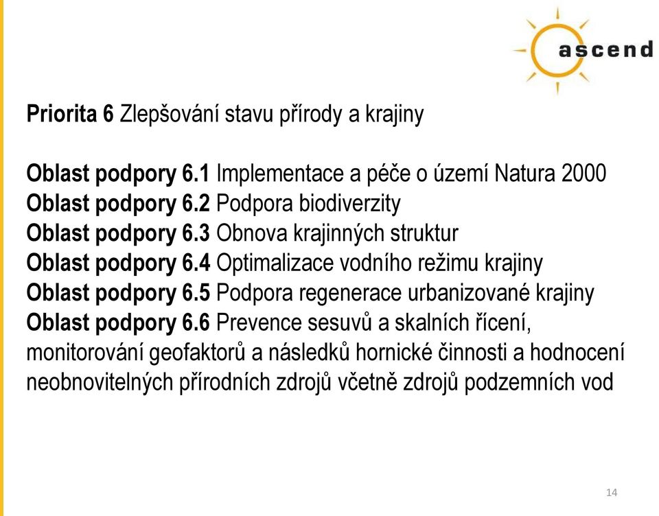 4 Optimalizace vodního režimu krajiny Oblast podpory 6.5 Podpora regenerace urbanizované krajiny Oblast podpory 6.