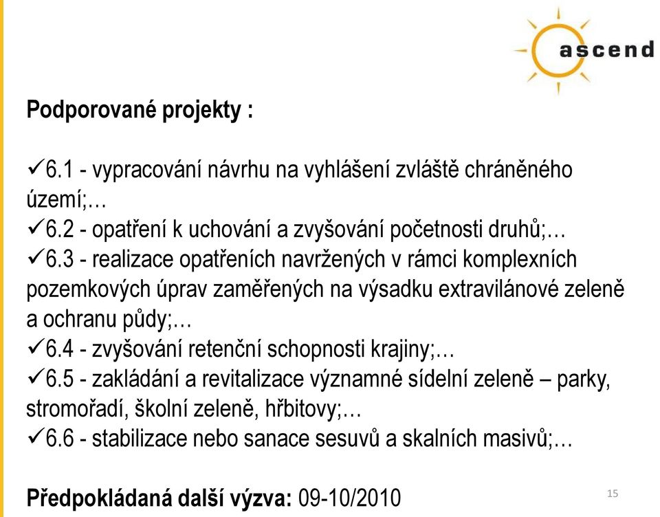 3 - realizace opatřeních navržených v rámci komplexních pozemkových úprav zaměřených na výsadku extravilánové zeleně a ochranu