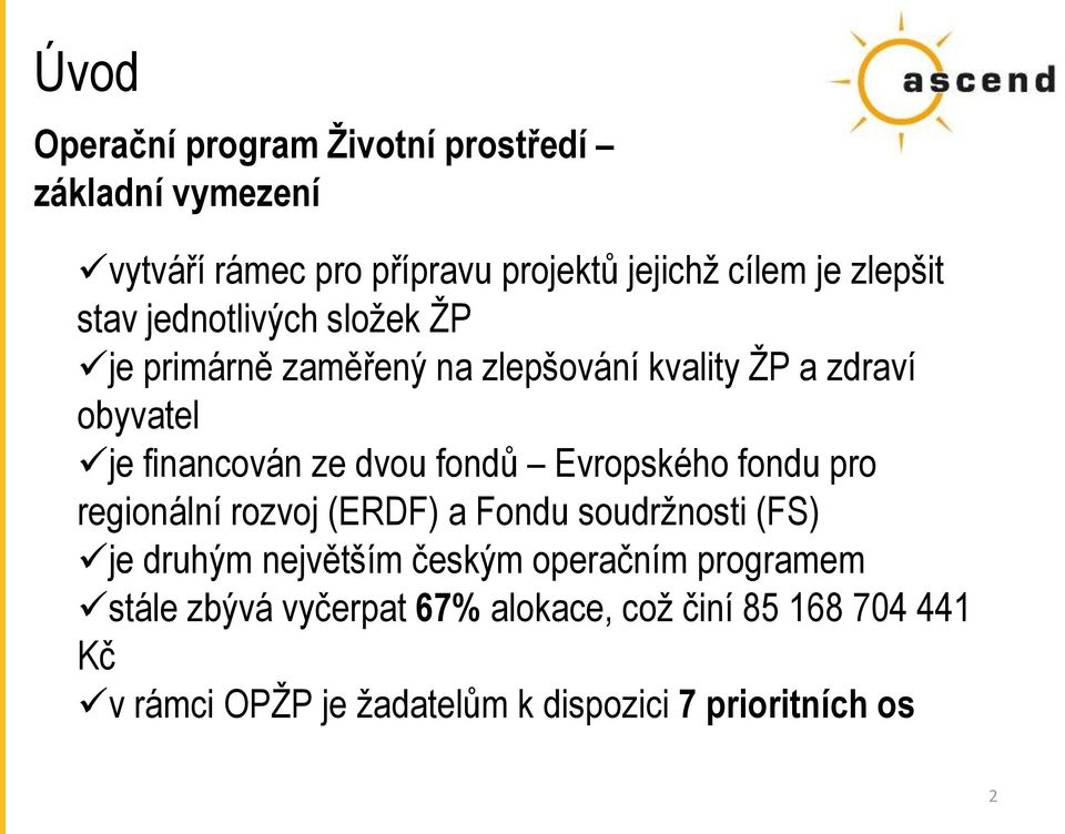 fondů Evropského fondu pro regionální rozvoj (ERDF) a Fondu soudržnosti (FS) je druhým největším českým operačním