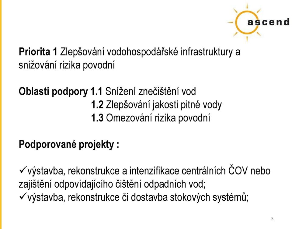 3 Omezování rizika povodní Podporované projekty : výstavba, rekonstrukce a intenzifikace