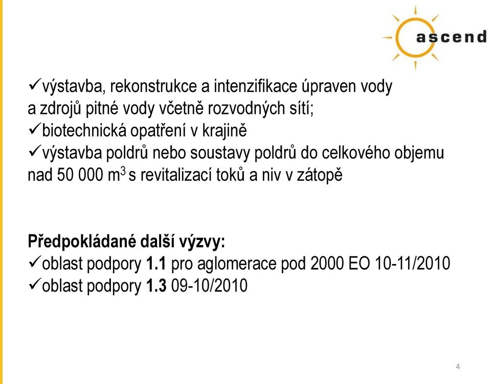 do celkového objemu nad 50 000 m 3 s revitalizací toků a niv v zátopě Předpokládané