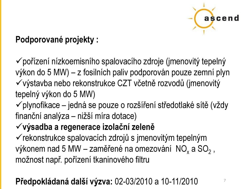 sítě (vždy finanční analýza nižší míra dotace) výsadba a regenerace izolační zeleně rekonstrukce spalovacích zdrojů s jmenovitým tepelným