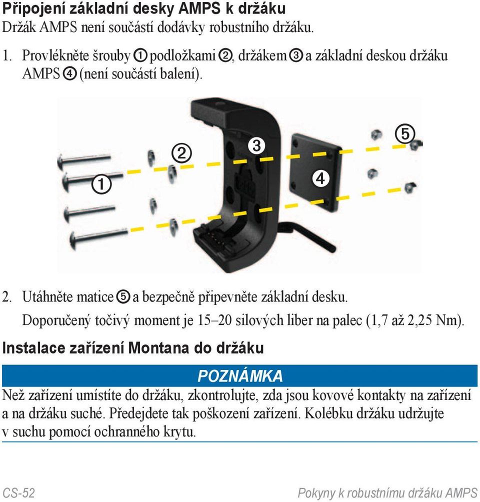 Utáhněte matice ➎ a bezpečně připevněte základní desku. Doporučený točivý moment je 15 20 silových liber na palec (1,7 až 2,25 Nm).