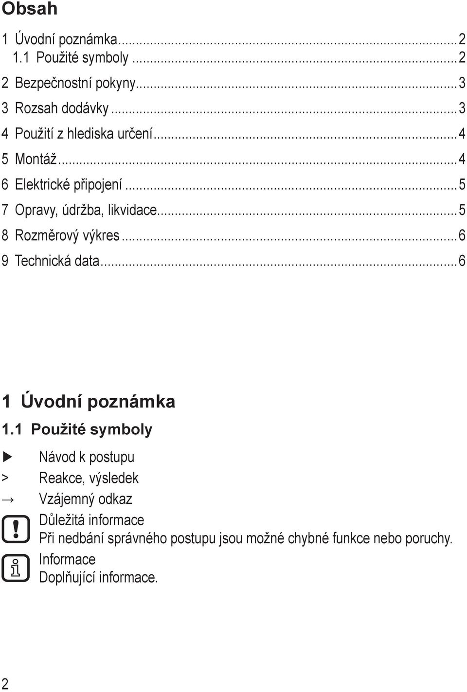 ..5 8 Rozměrový výkres...6 9 Technická data...6 1 Úvodní poznámka 1.