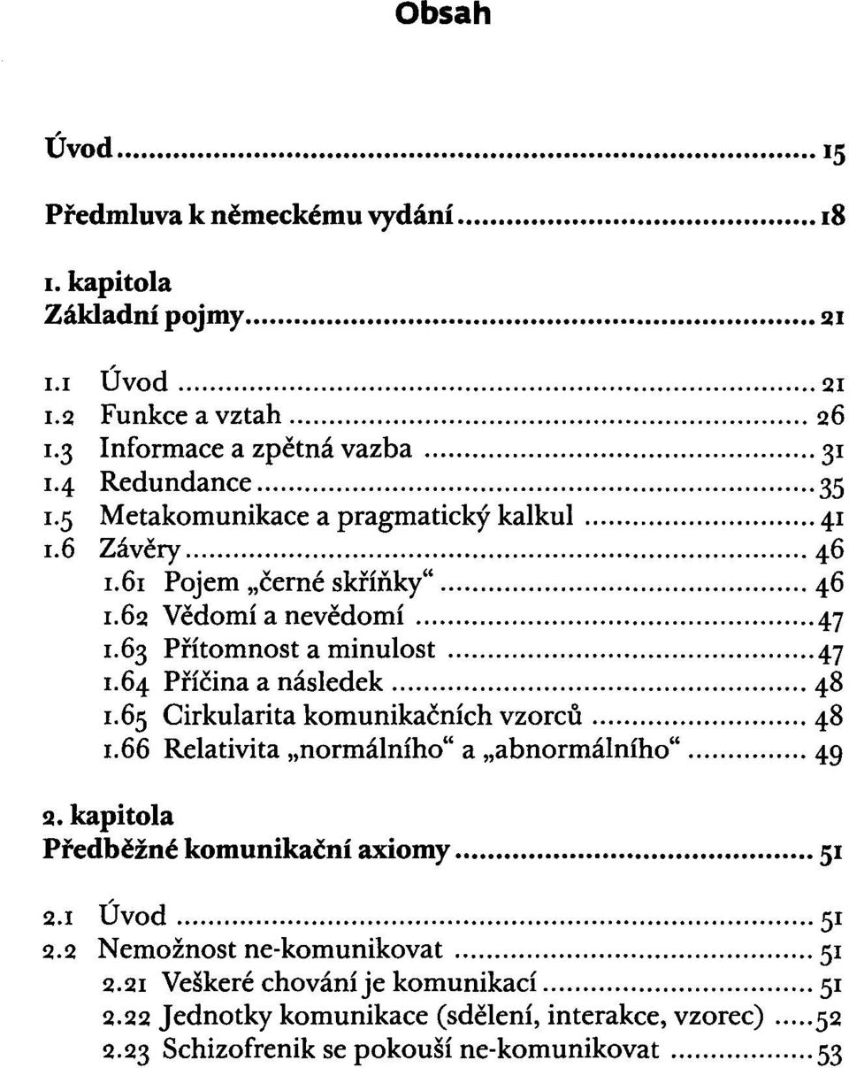 .. 48 1.65 Cirkularita komunikačních vzorců... 48 1.66 Relativita "normálního" a "abnormálního"... 49 2. kapitola Předběžné komunikační axiomy... 51 2.1 Úvod... 51 2.2 Nemožnost ne-komunikovat.