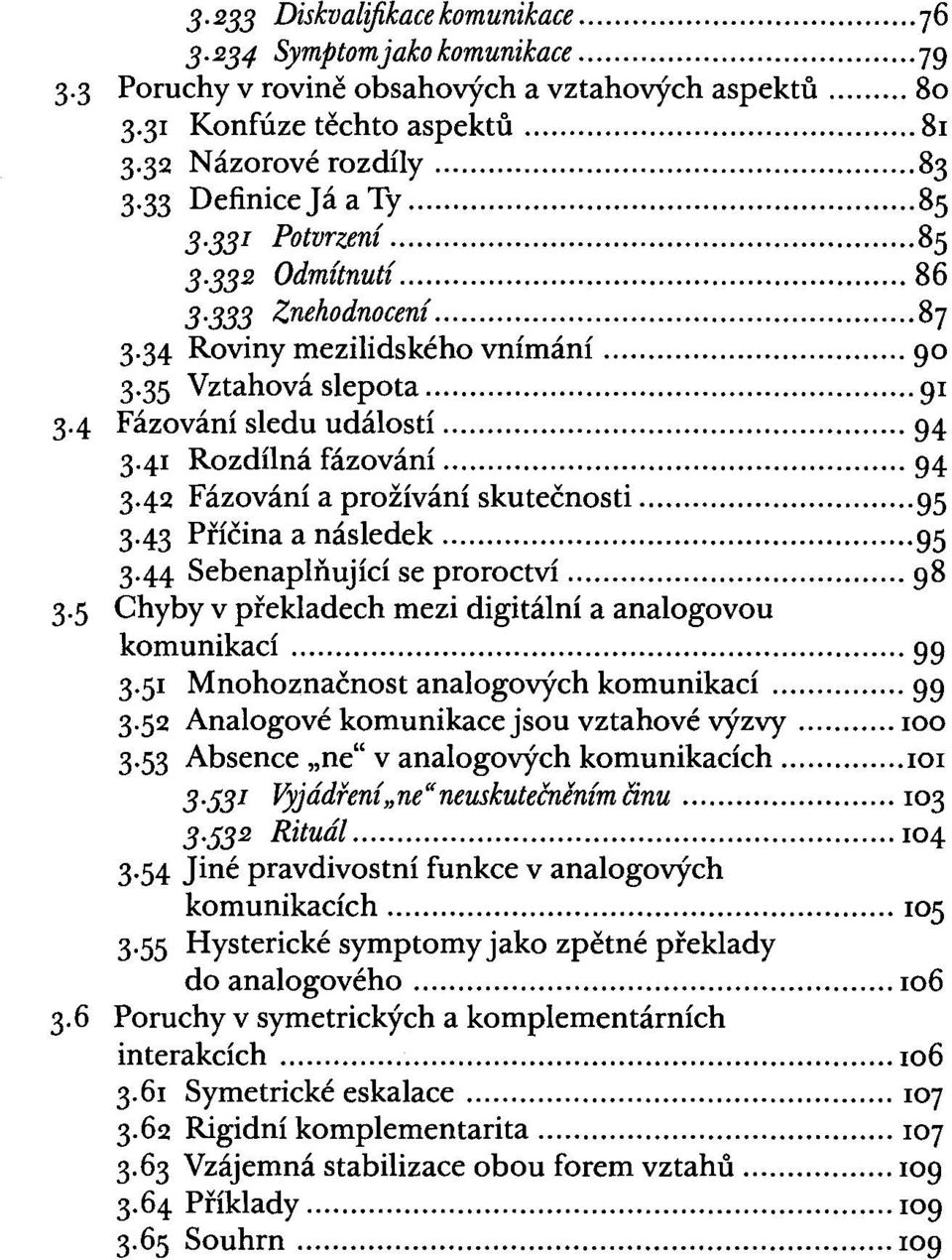 41 Rozdílná fázování... 94 3.42 Fázování a prožívání skutečnosti... 95 3 43 Příčina a následek... 95 3.44 Sebenaplňující se proroctví... 98 3.