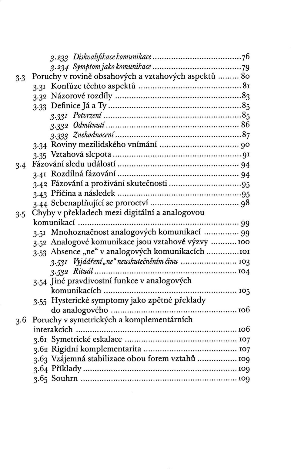 41 Rozdílná fázování 94 3.42 Fázování a prožívání skutečnosti 95 3.43 Příčina a následek 95 3.44 Sebenaplňující se proroctví 98 3.5 Chyby v překladech mezi digitální a analogovou komunikací 99 3.