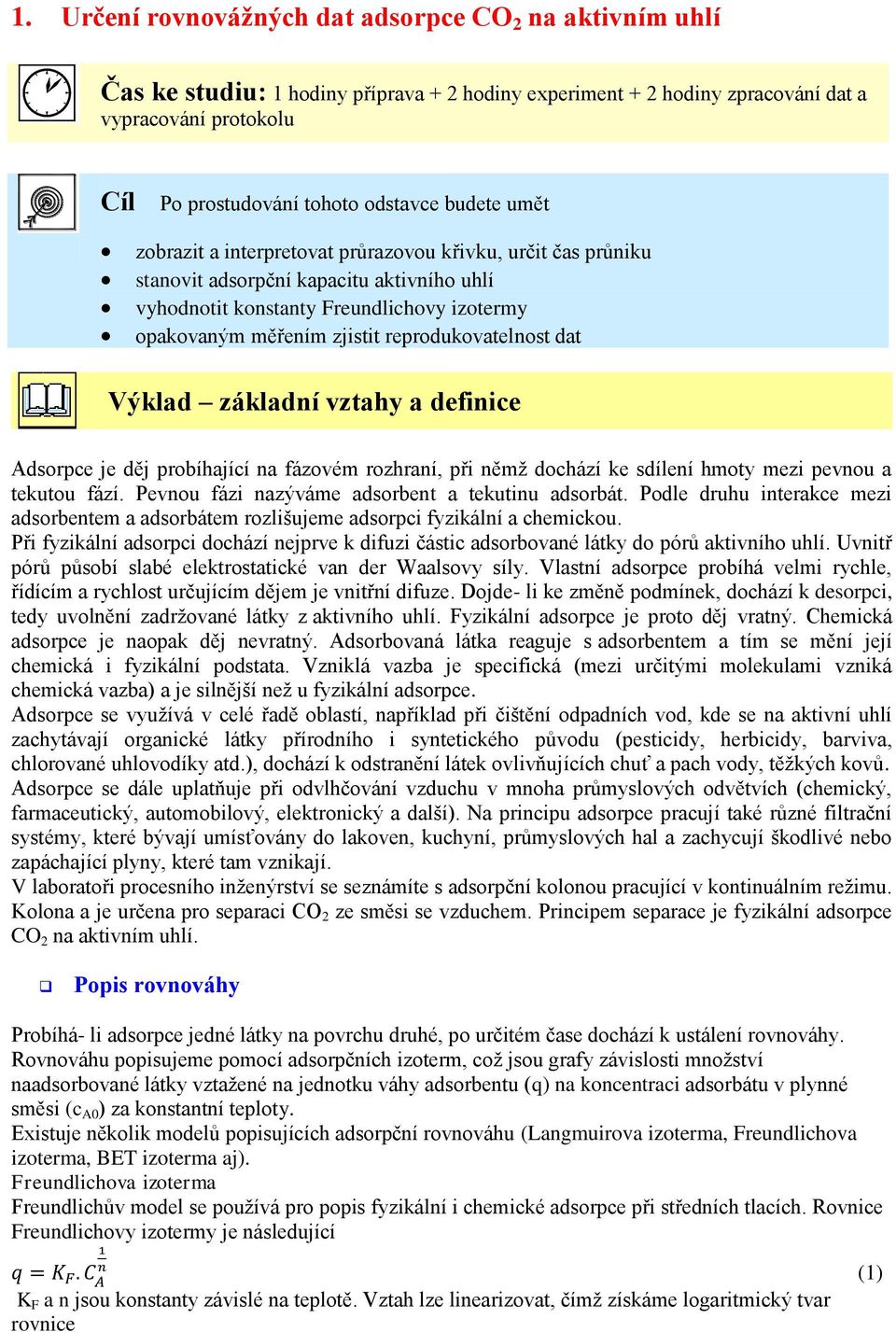 reprodukovatelnost dat Výklad základní vztahy a definice Adsorpce je děj probíhající na fázovém rozhraní, při němž dochází ke sdílení hmoty mezi pevnou a tekutou fází.