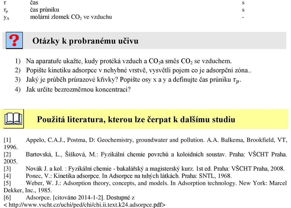 4) Jak určíte bezrozměrnou koncentraci? Použitá literatura, kterou lze čerpat k dalšímu studiu [1] Appelo, C.A.J., Postma, D: Geochemistry, groundwater and pollution. A.A. Balkema, Brookfield, VT, 1996.