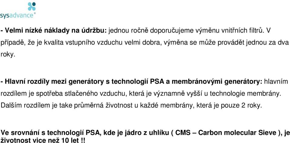 - Hlavní rozdíly mezi generátory s technologií PSA a membránovými generátory: hlavním rozdílem je spotřeba stlačeného vzduchu, která je