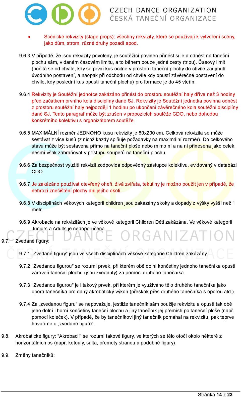 Časový limit (počítá se od chvíle, kdy se první kus ocitne v prostoru taneční plochy do chvíle zaujmutí úvodního postavení, a naopak při odchodu od chvíle kdy opustí závěrečné postavení do chvíle,