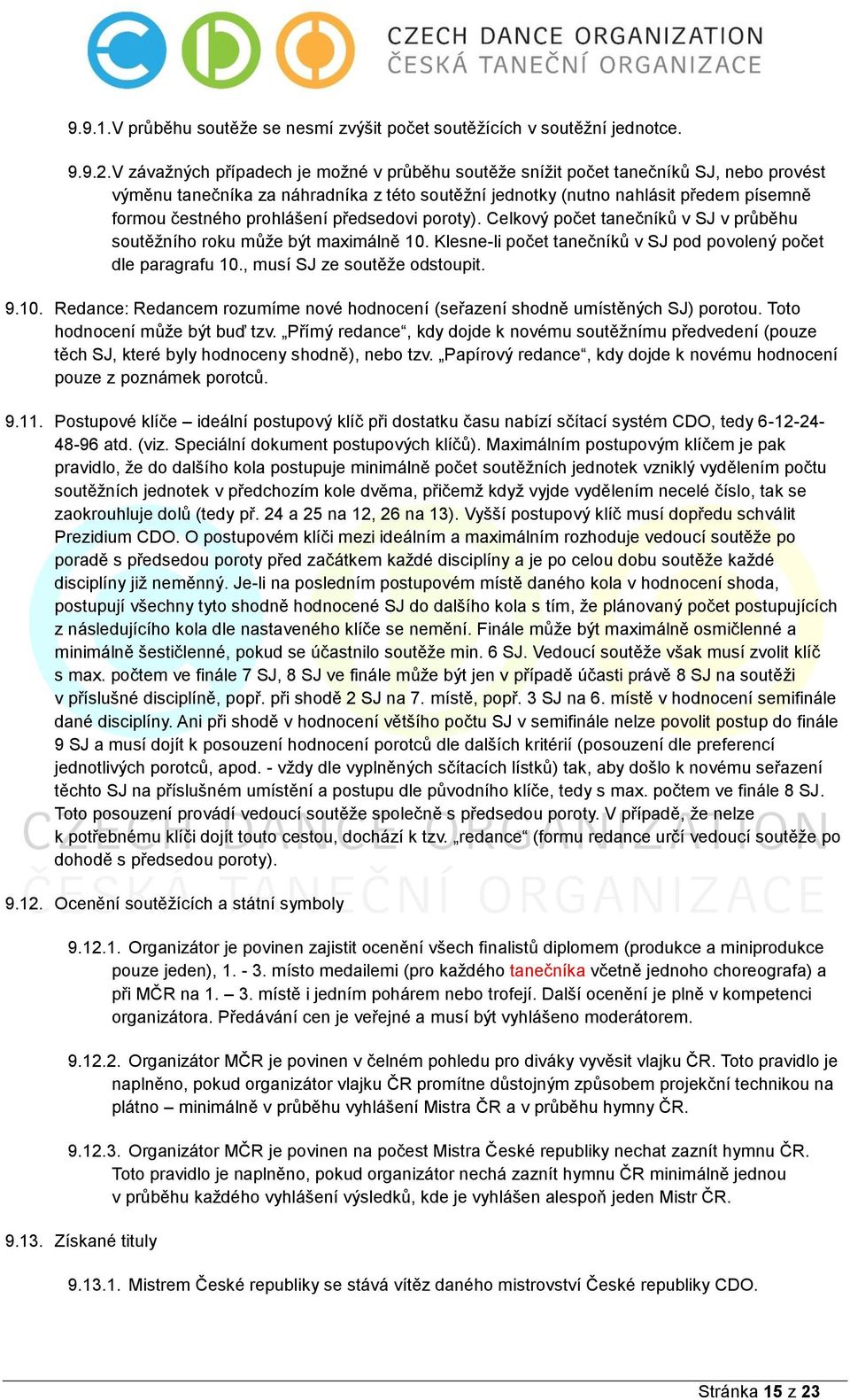 prohlášení předsedovi poroty). Celkový počet tanečníků v SJ v průběhu soutěžního roku může být maximálně 10. Klesne-li počet tanečníků v SJ pod povolený počet dle paragrafu 10.