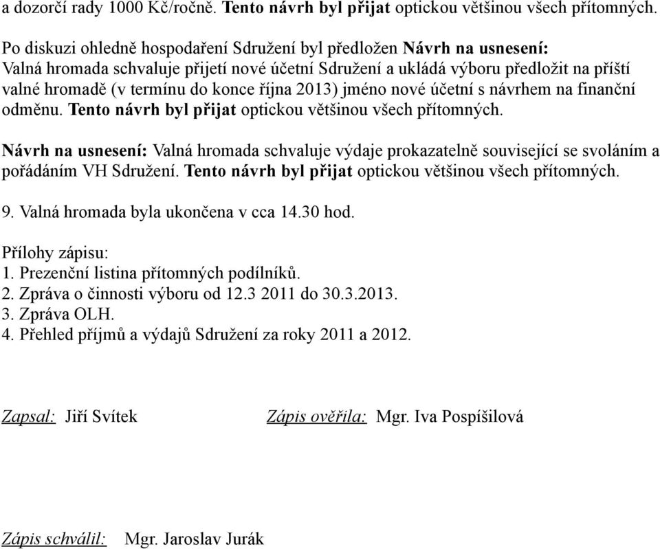 října 2013) jméno nové účetní s návrhem na finanční odměnu. Tento návrh byl přijat optickou většinou všech přítomných.