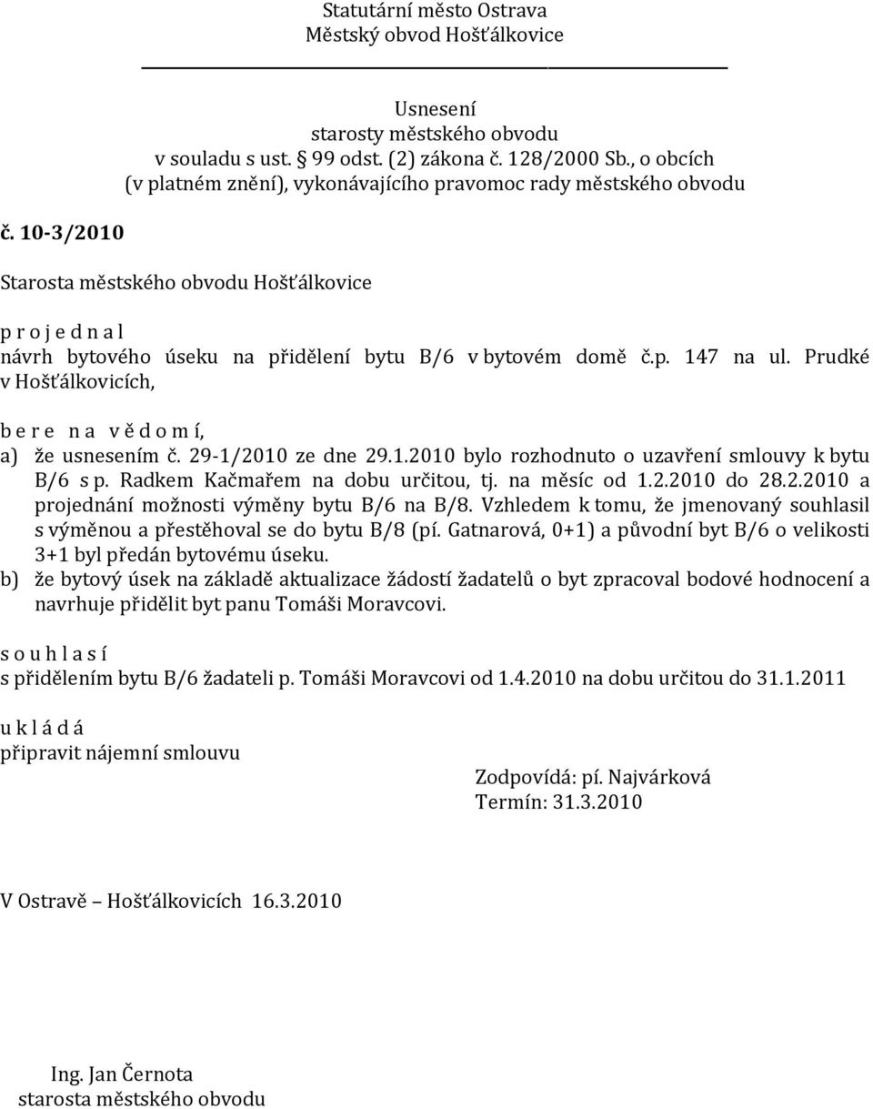 Gatnarová, 0+1) a původní byt B/6 o velikosti 3+1 byl předán bytovému úseku.