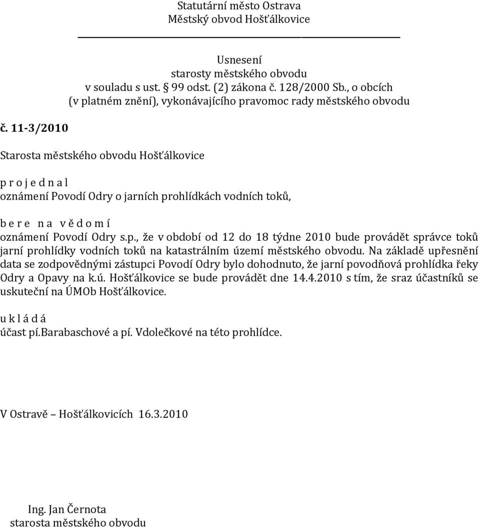 , že v období od 12 do 18 týdne 2010 bude provádět správce toků jarní prohlídky vodních toků na katastrálním území městského obvodu.