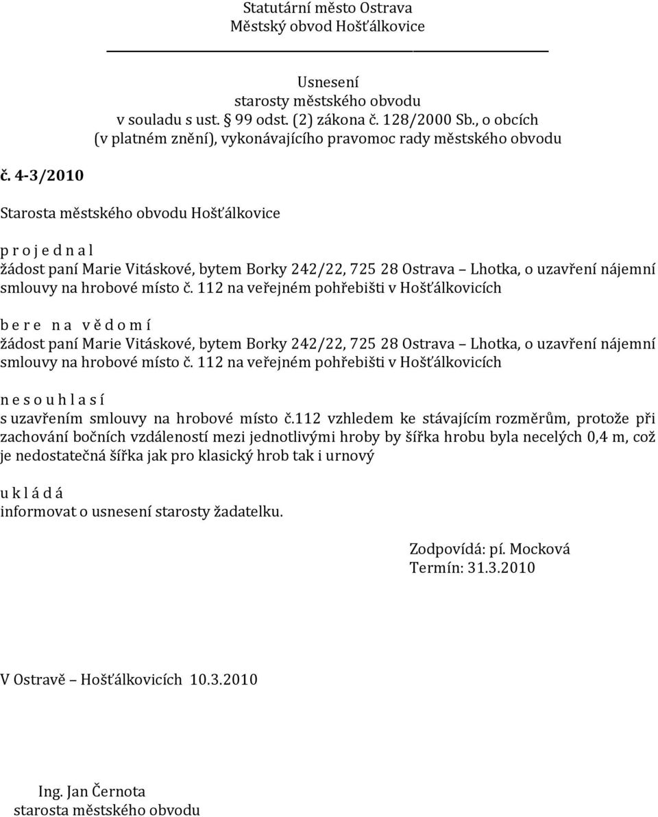 112 na veřejném pohřebišti v Hošťálkovicích n e s o u h l a s í s uzavřením smlouvy na hrobové místo č.