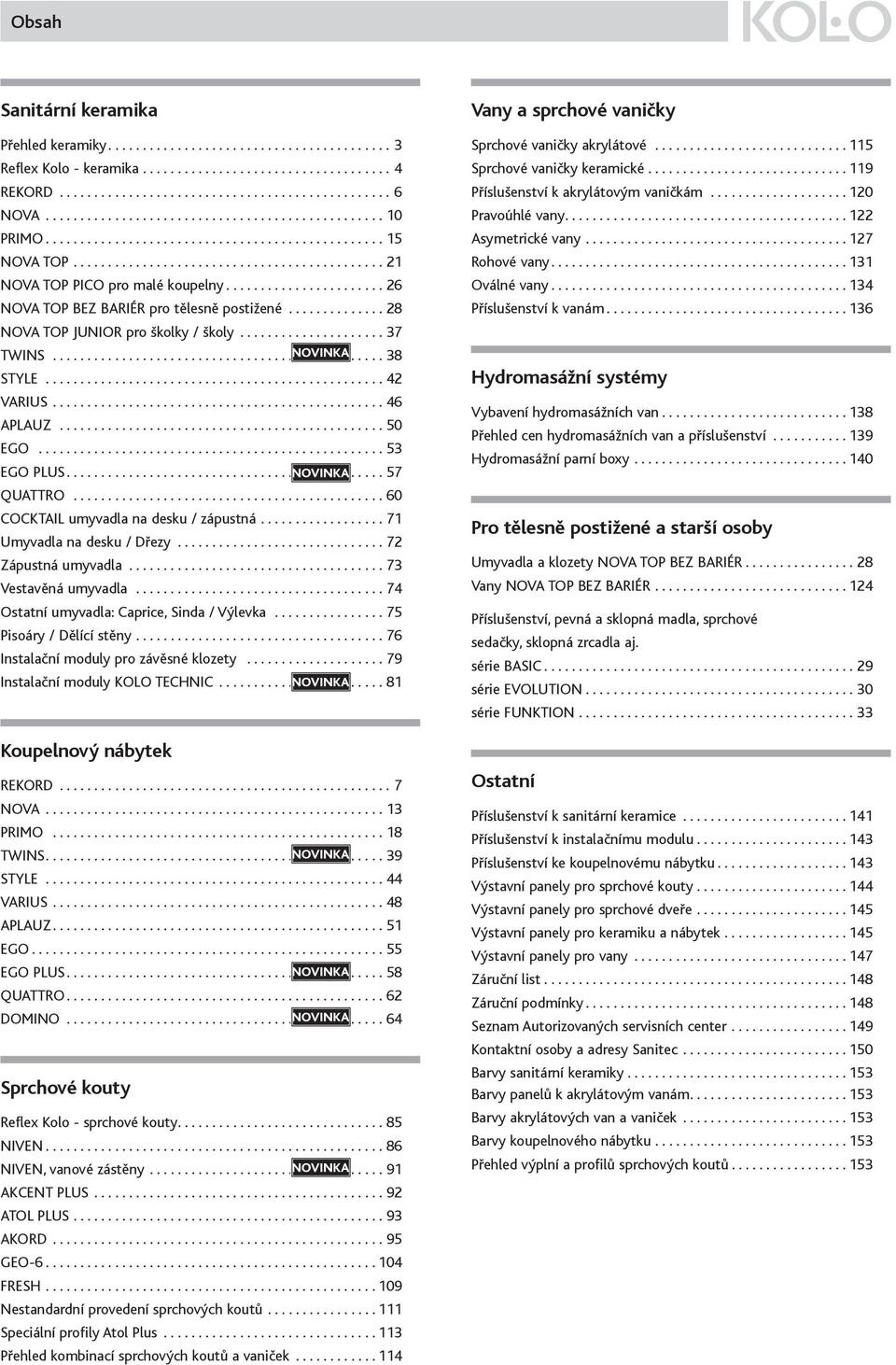 ...................... 26 NOVA TOP BEZ BARIÉR pro tělesně postižené.............. 28 NOVA TOP JUNIOR pro školky / školy..................... 37 TWINS................................................ 38 STYLE.