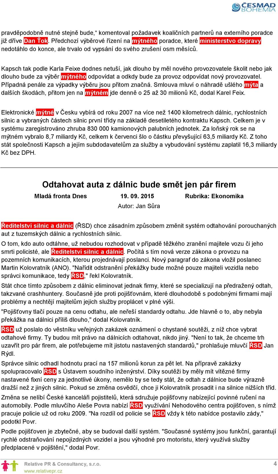 Kapsch tak podle Karla Feixe dodnes netuší, jak dlouho by měl nového provozovatele školit nebo jak dlouho bude za výběr mýtného odpovídat a odkdy bude za provoz odpovídat nový provozovatel.