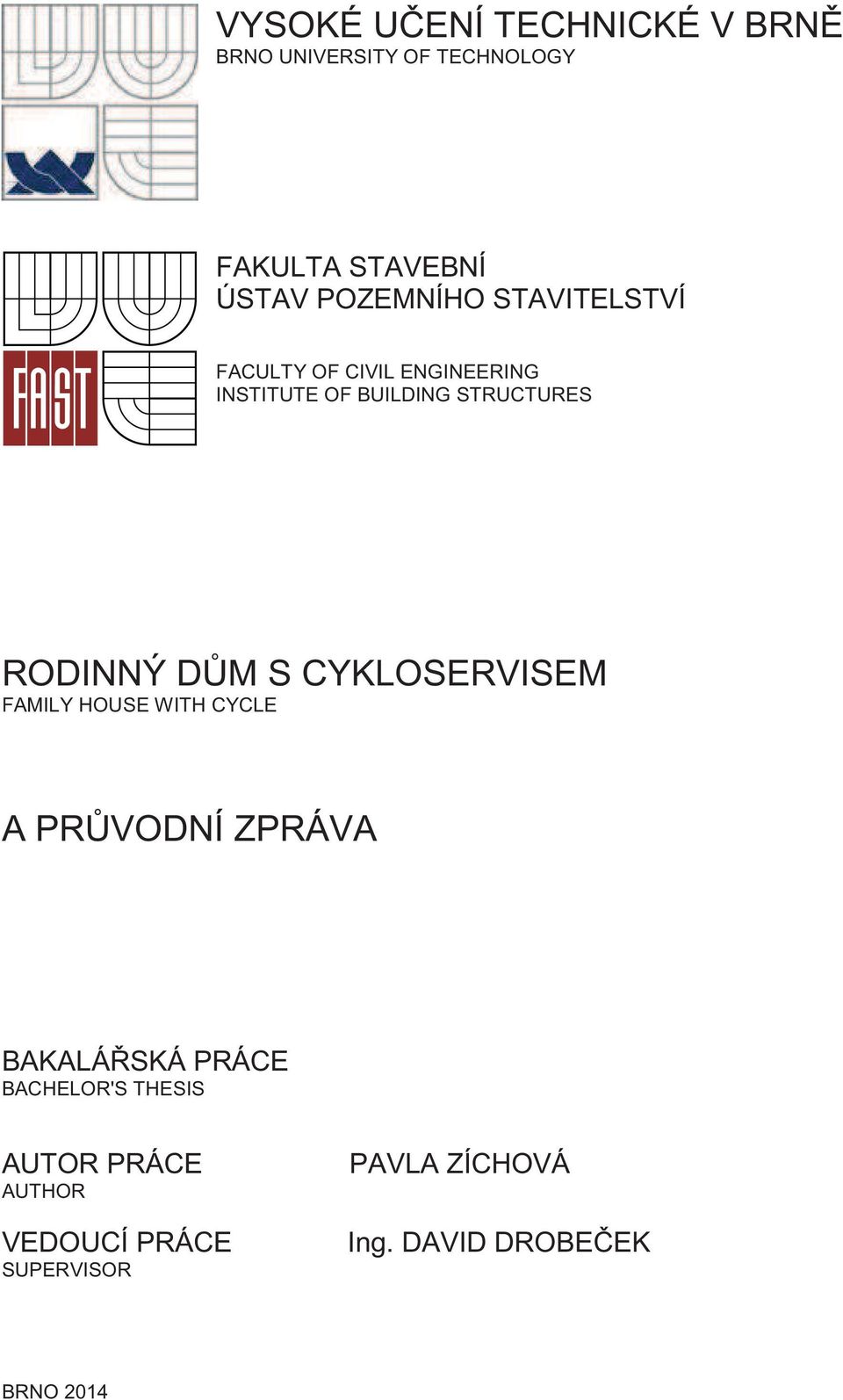 RODINNÝ DM S CYKLOSERVISEM FAMILY HOUSE WITH CYCLE A PRVODNÍ ZPRÁVA BAKALÁSKÁ PRÁCE