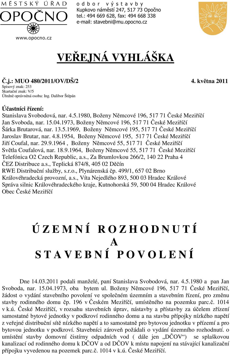 1954, Boženy N mcové 195, 517 71 eské Mezi í í Ji í Coufal, nar. 29.9.1964, Boženy N mcové 55, 517 71 eské Mezi í í Sv tla Coufalová, nar. 18.9.1964, Boženy N mcové 55, 517 71 eské Mezi í í Telefónica O2 Czech Republic, a.