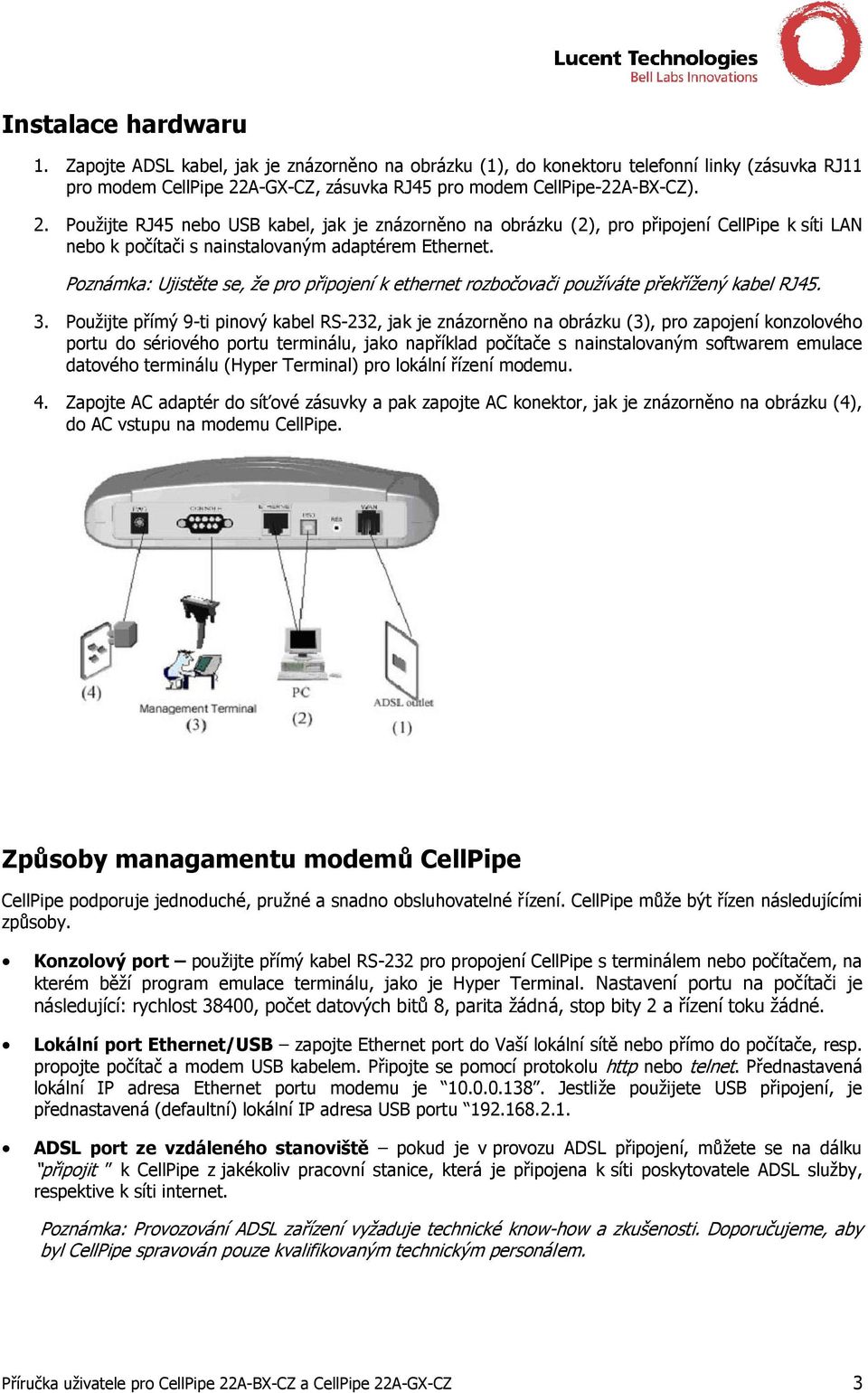 Použijte RJ45 nebo USB kabel, jak je znázorněno na obrázku (2), pro připojení CellPipe k síti LAN nebo k počítači s nainstalovaným adaptérem Ethernet.