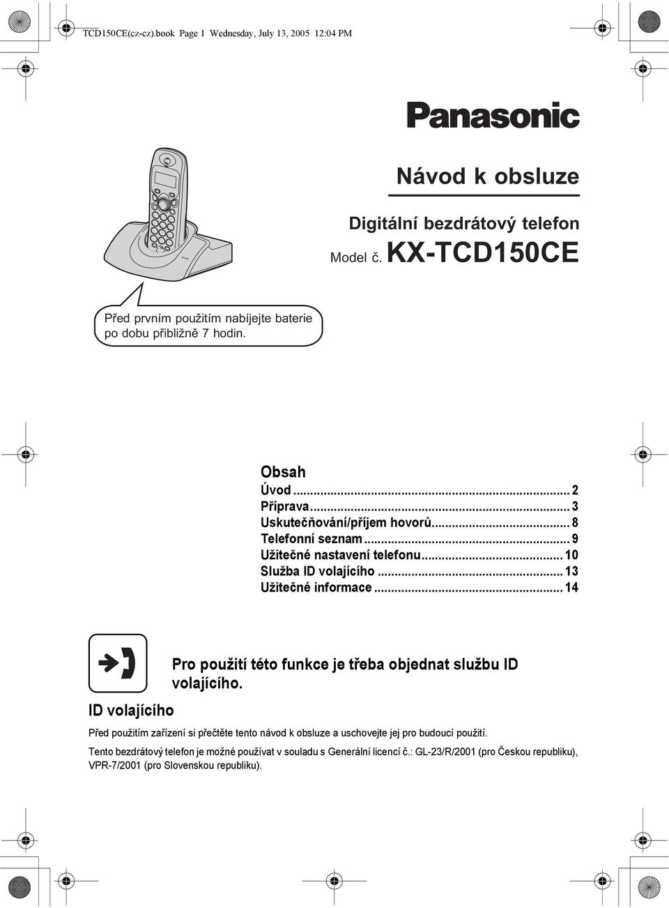 .. 9 Užitečné nastavení telefonu... 10 Služba ID volajícího... 13 Užitečné informace... 14 ID volajícího Pro použití této funkce je třeba objednat službu ID volajícího.