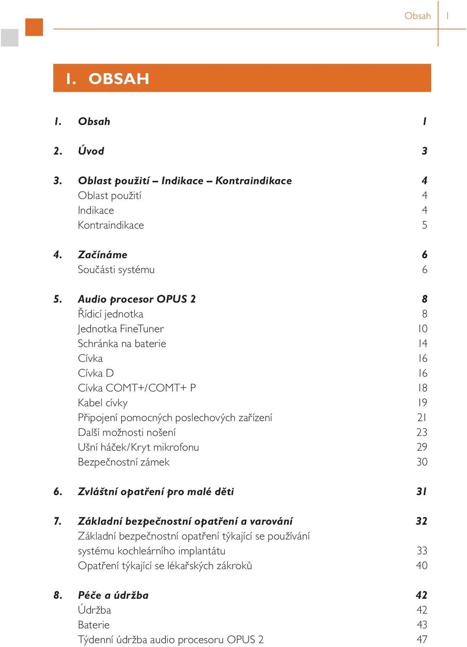 zařízení 21 Další možnosti nošení 23 Ušní háček/kryt mikrofonu 29 Bezpečnostní zámek 30 6. Zvláštní opatření pro malé děti 31 7.