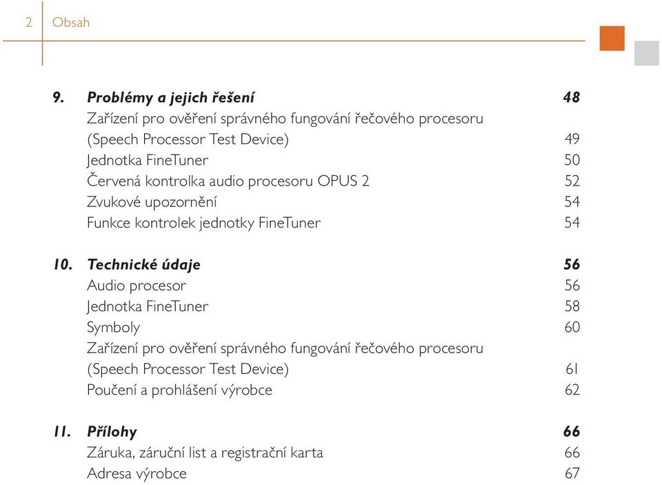 FineTuner 50 Červená kontrolka audio procesoru OPUS 2 52 Zvukové upozornění 54 Funkce kontrolek jednotky FineTuner 54 10.