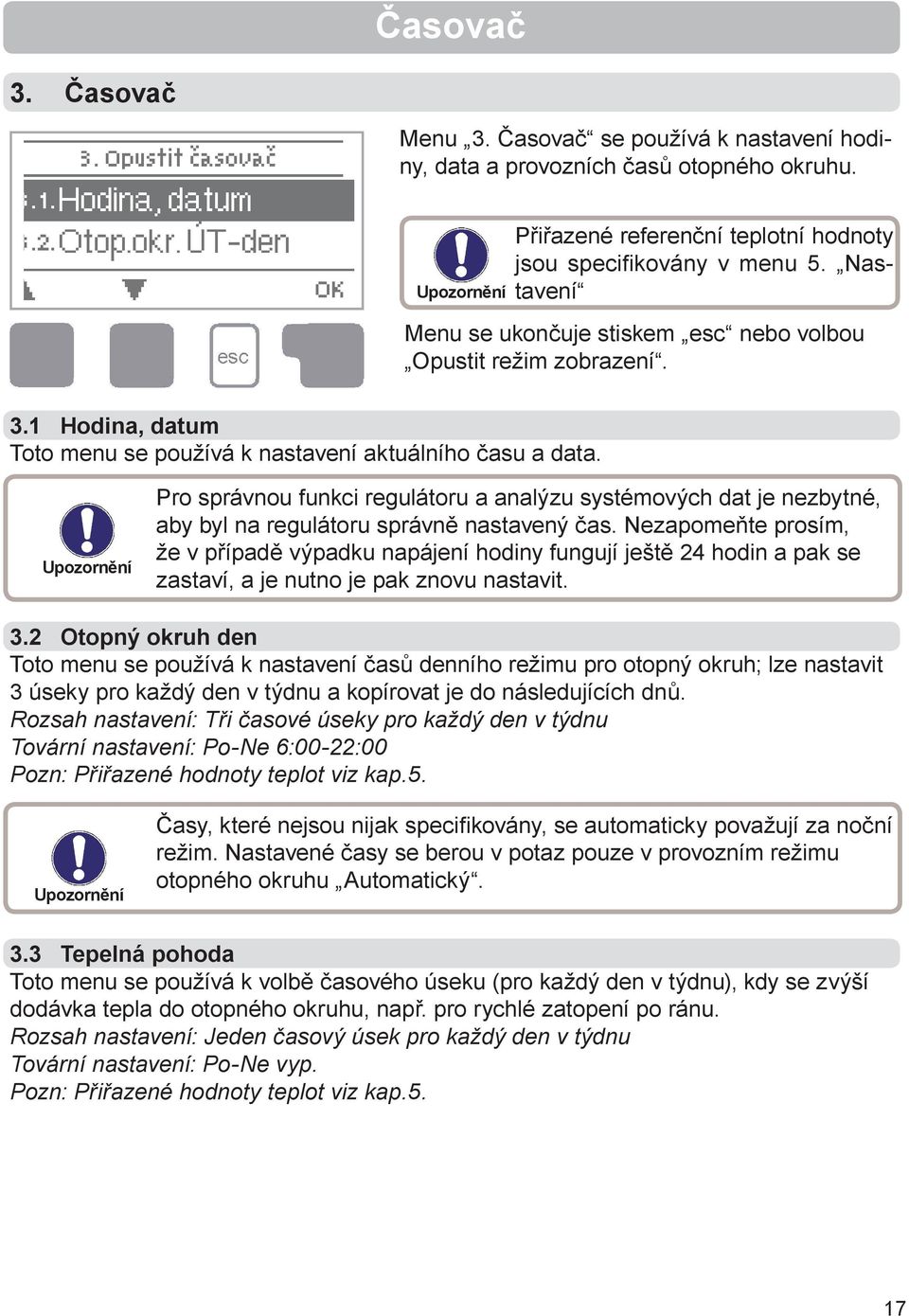 Pro správnou funkci regulátoru a analýzu systémových dat je nezbytné, aby byl na regulátoru správně nastavený čas.