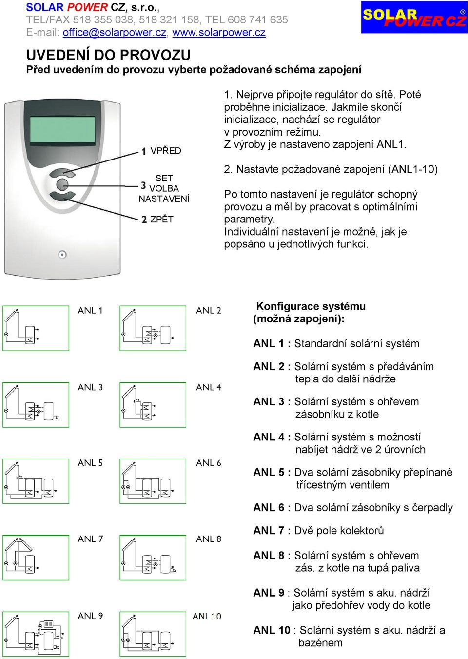 Nastavte požadované zapojení (ANL1-10) Po tomto nastavení je regulátor schopný provozu a měl by pracovat s optimálními parametry. Individuální nastavení je možné, jak je popsáno u jednotlivých funkcí.