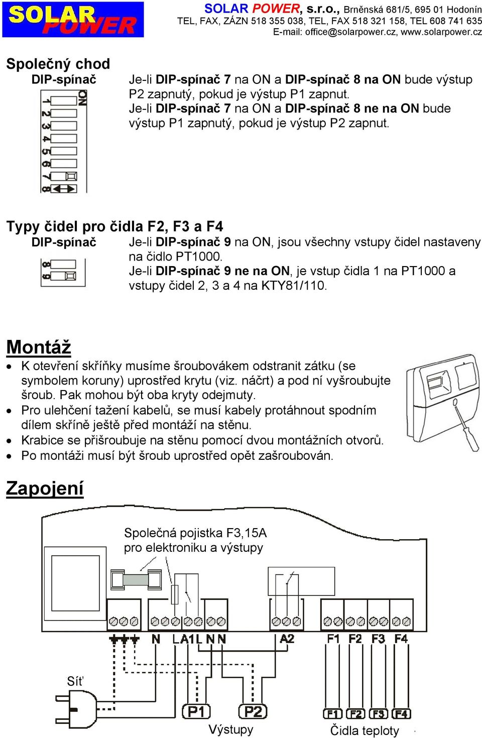 Typy čidel pro čidla F2, F3 a F4 DIP-spínač Je-li DIP-spínač 9 na ON, jsou všechny vstupy čidel nastaveny na čidlo PT1000.