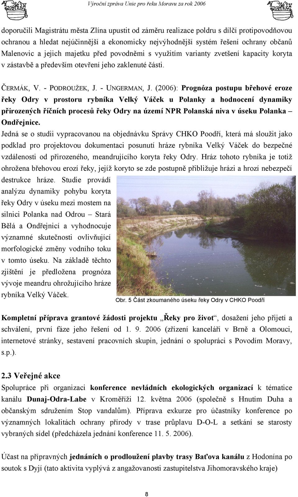 (2006): Prognóza postupu břehové eroze řeky Odry v prostoru rybníka Velký Váček u Polanky a hodnocení dynamiky přirozených říčních procesů řeky Odry na území NPR Polanská niva v úseku Polanka