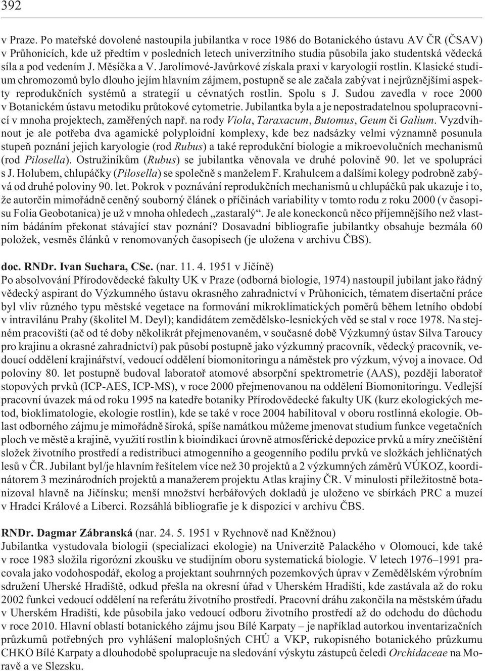 pod vedením J. Mìsíèka a V. Jarolímové-Javùrkové získala praxi v karyologii rostlin.