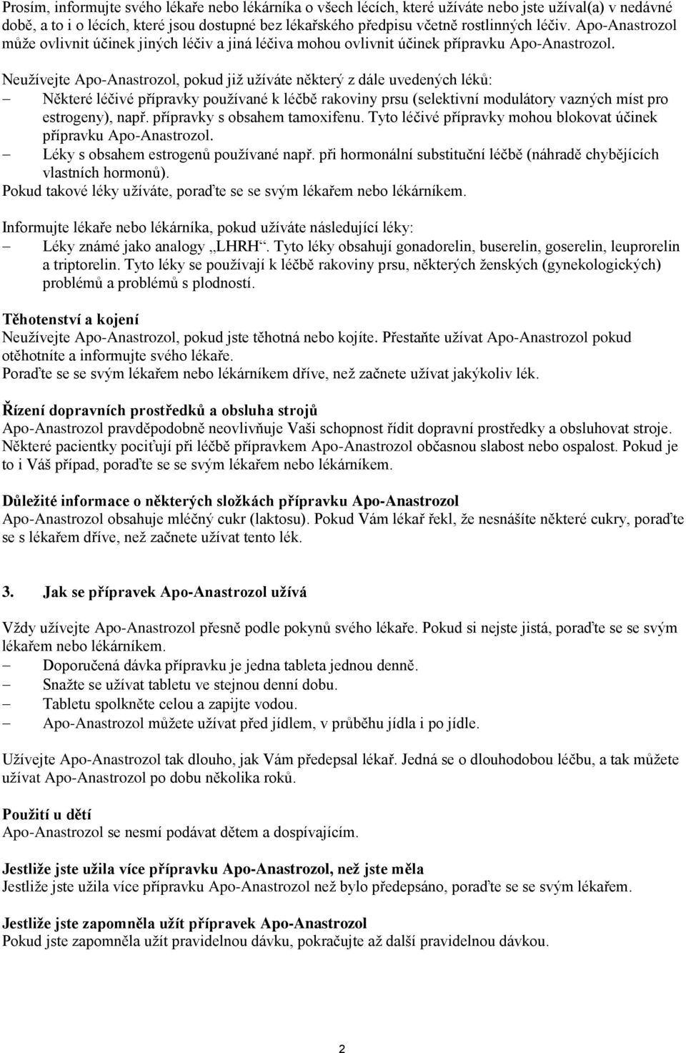 Neužívejte Apo-Anastrozol, pokud již užíváte některý z dále uvedených léků: Některé léčivé přípravky používané k léčbě rakoviny prsu (selektivní modulátory vazných míst pro estrogeny), např.