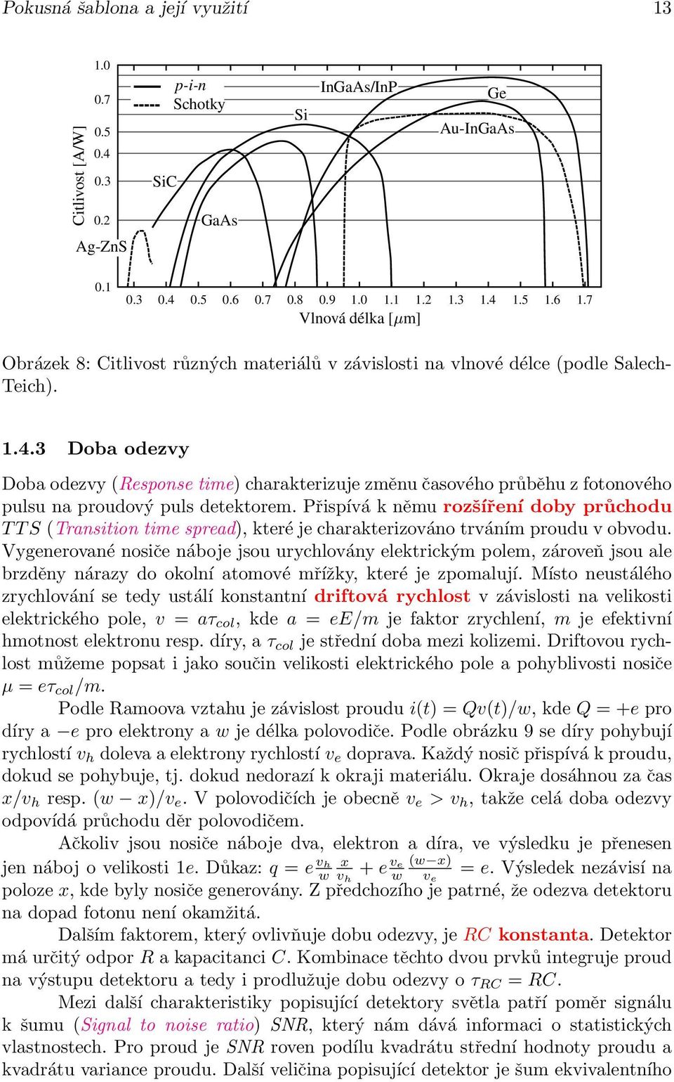 3 Doba odezvy Doba odezvy (Response time) charakterizuje změnu časového průběhu z fotonového pulsu na proudový puls detektorem.