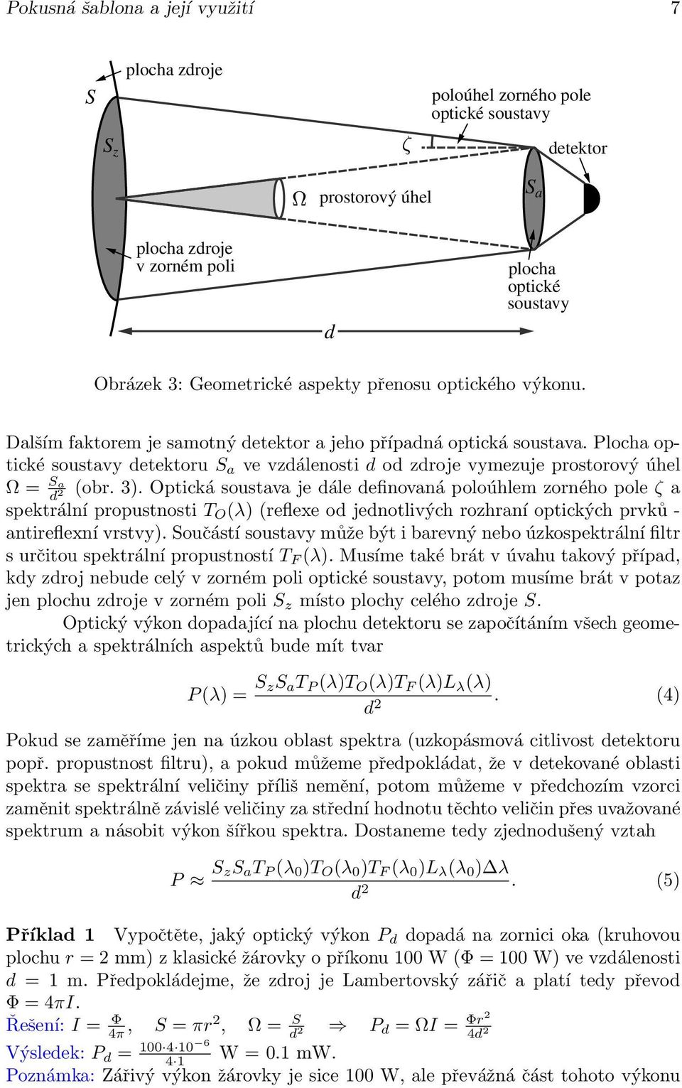 Plocha optické soustavy detektoru S a ve vzdálenosti d od zdroje vymezuje prostorový úhel Ω = S a d (obr. 3).