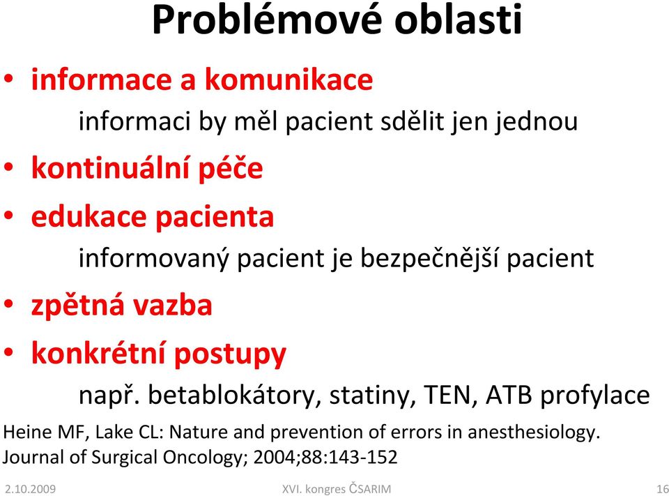 např. betablokátory, statiny, TEN, ATB profylace Heine MF, Lake CL: Nature and prevention of