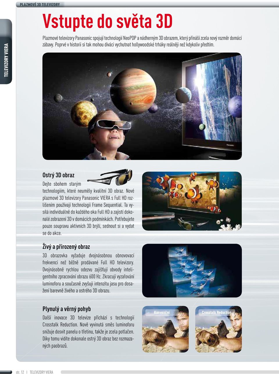 Nové plazmové 3D televizory Panasonic VIERA s Full HD rozlišením používají technologii Frame Sequential.