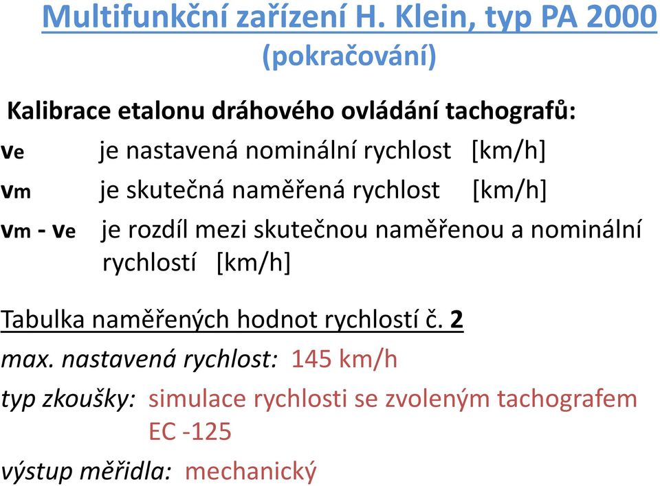 nominální rychlost [km/h] je skutečná naměřená rychlost [km/h] vm-ve je rozdíl mezi skutečnou naměřenou a