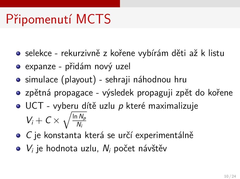 propaguji zpět do kořene UCT - vyberu dítě uzlu p které maximalizuje ln Np V i + C N i