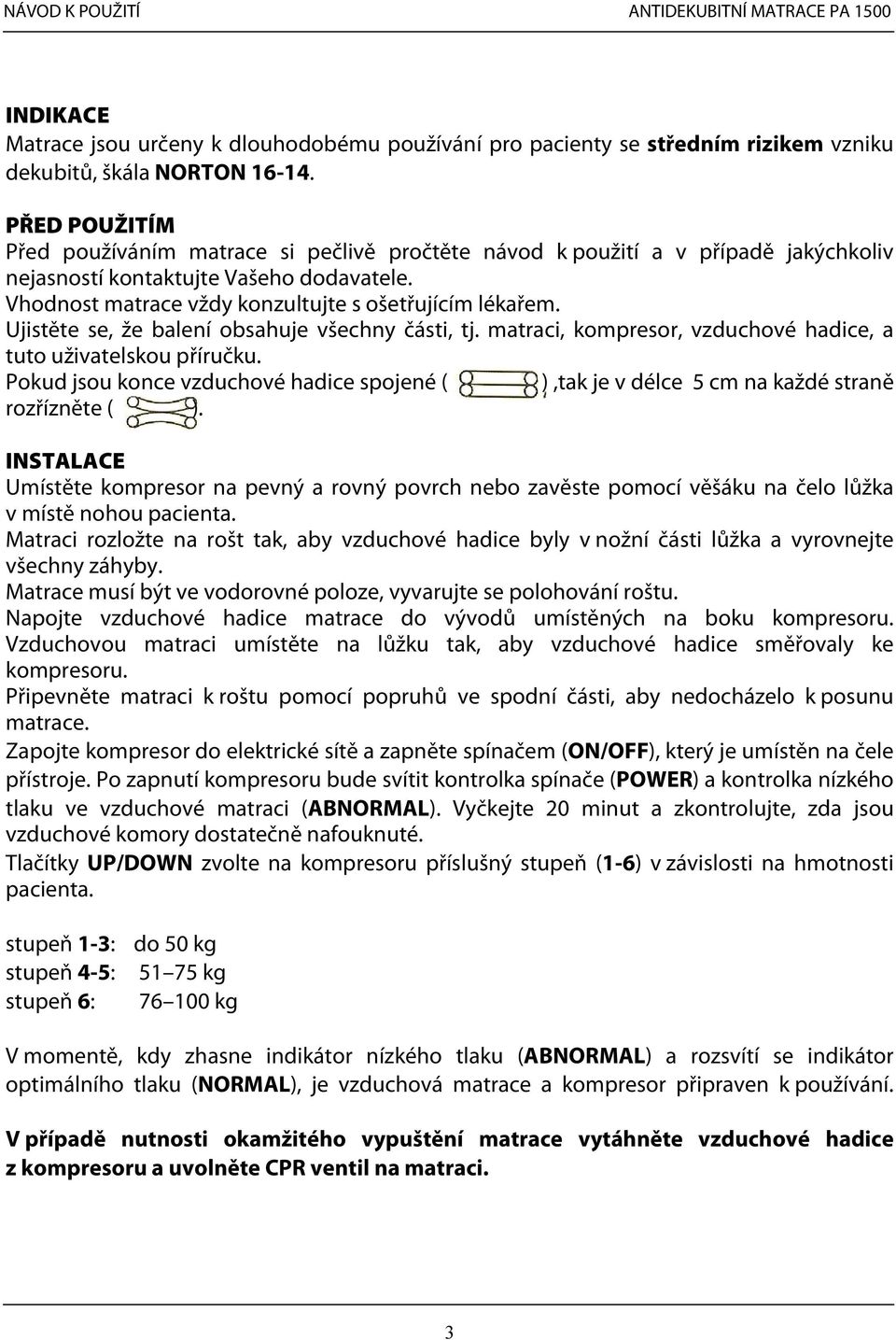 Ujistěte se, že balení obsahuje všechny části, tj. matraci, kompresor, vzduchové hadice, a tuto uživatelskou příručku.