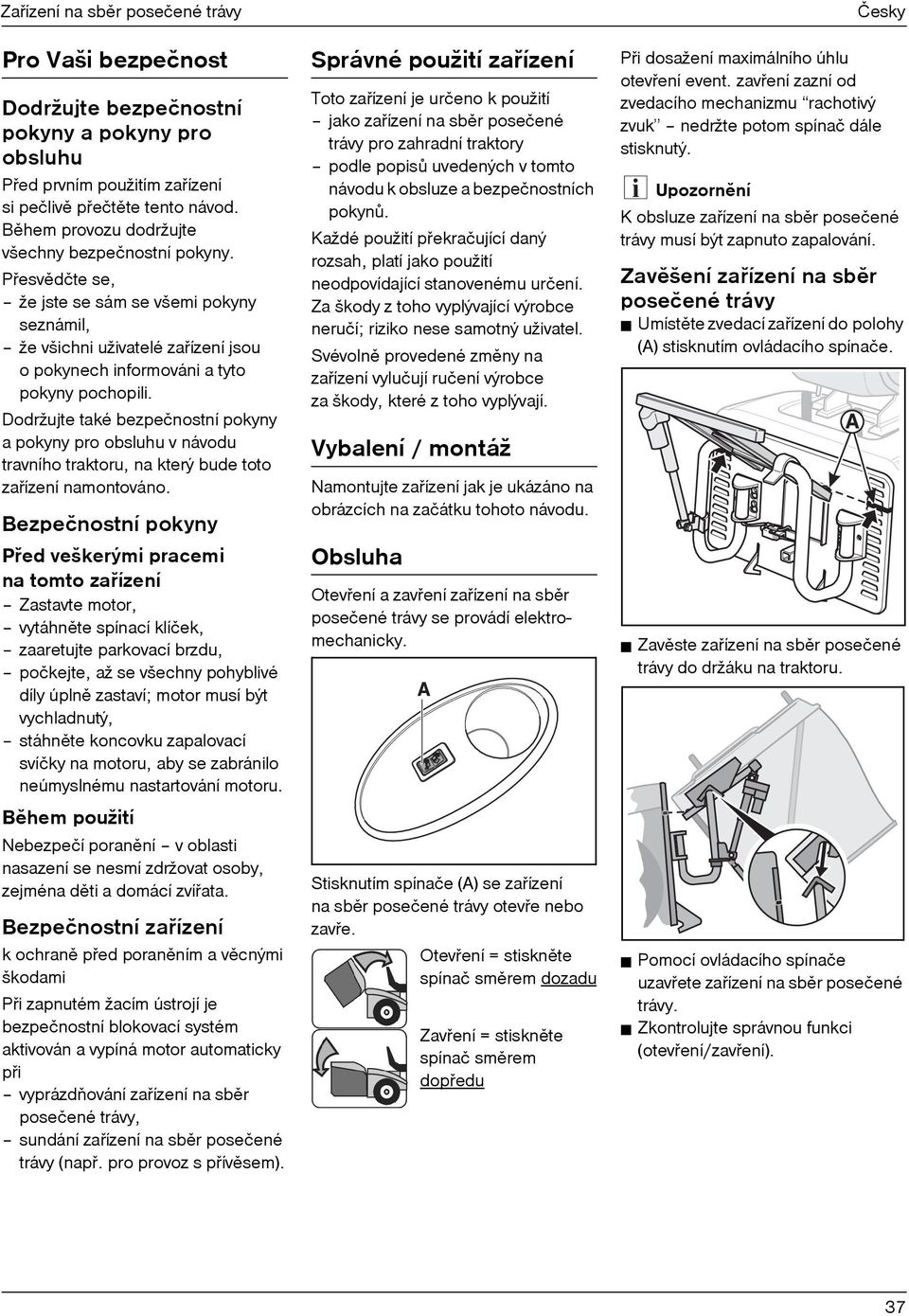 Dodržujte také bezpe nostní pokyny a pokyny pro obsluhu v návodu travního traktoru, na který bude toto zaøízení namontováno.