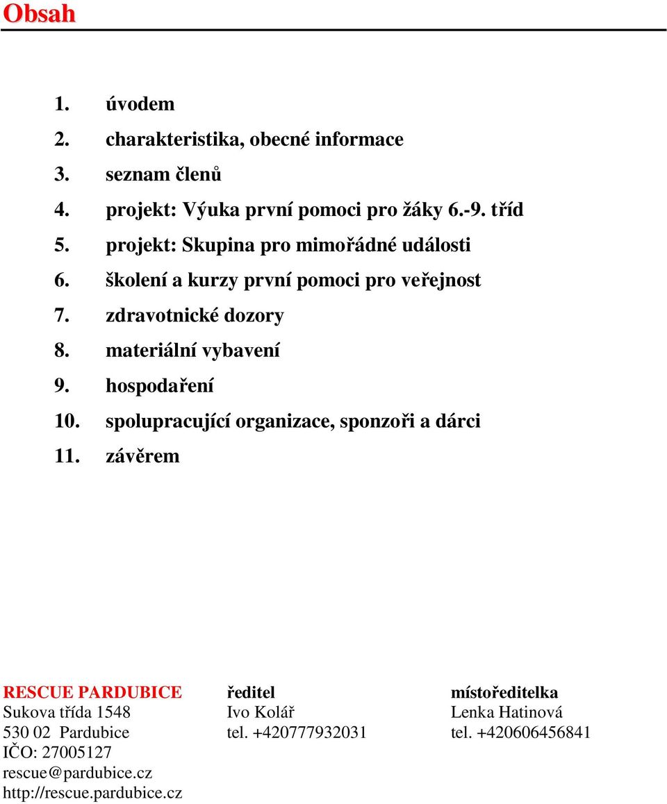 materiální vybavení 9. hospodaření 10. spolupracující organizace, sponzoři a dárci 11.
