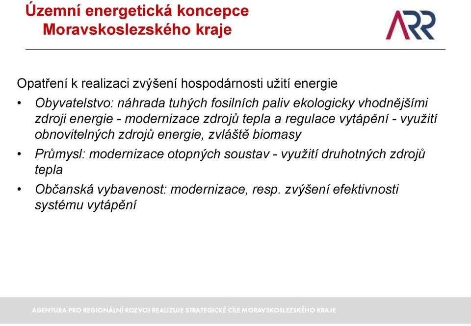 regulace vytápění - využití obnovitelných zdrojů energie, zvláště biomasy Průmysl: modernizace otopných