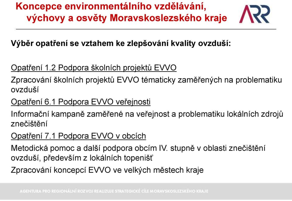 1 Podpora EVVO veřejnosti Informační kampaně zaměřené na veřejnost a problematiku lokálních zdrojů znečištění Opatření 7.