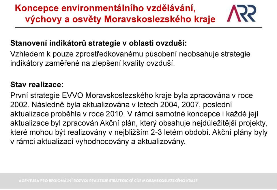 Následně byla aktualizována v letech 2004, 2007, poslední aktualizace proběhla v roce 2010.