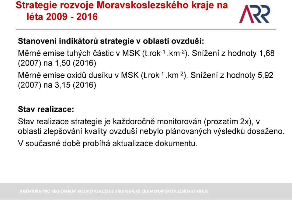 Snížení z hodnoty 1,68 (2007) na 1,50 (2016) Měrné emise oxidů dusíku v MSK  Snížení z hodnoty 5,92 (2007) na 3,15